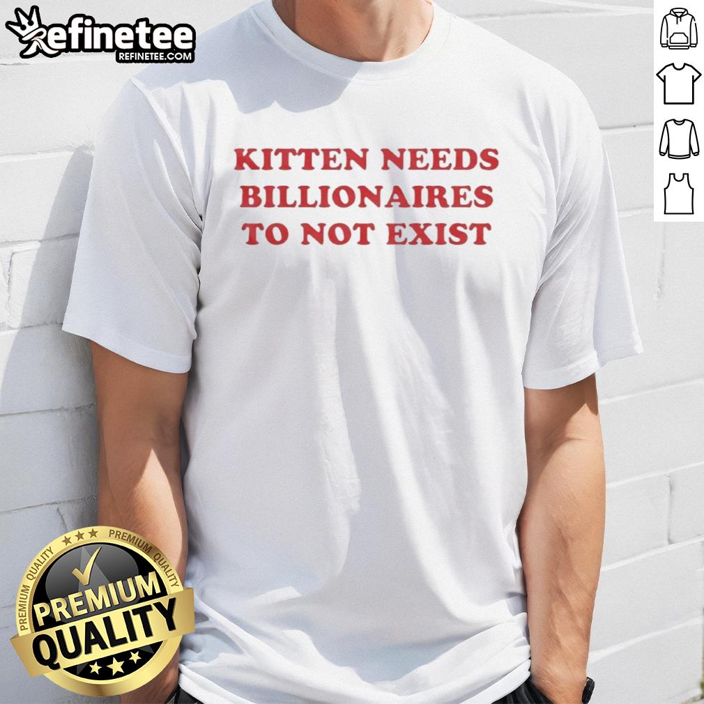 premium-kitten-needs-billionaires-to-not-exist-t-shirt-1 Premium Kitten Needs Billionaires To Not Exist T-Shirt featuring a cute kitten graphic, perfect for cat lovers and humor enthusiasts.