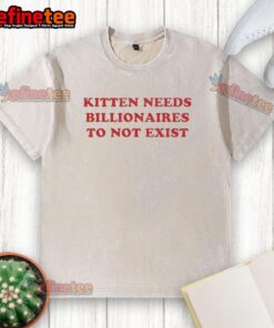 Premium kitten design on a washed t-shirt, humorously stating 'Kittens Need Billionaires To Not Exist'.