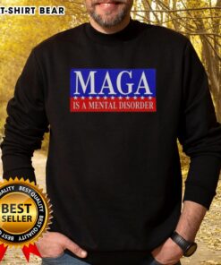 Alt Text: Premium Maga is a Mental Disorder sweatshirt featuring bold graphics and a comfortable fit for political statement wear.