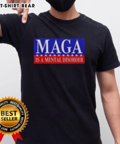 Premium Maga Is A Mental Disorder T-Shirt featuring bold text design, perfect for political satire and statement apparel.