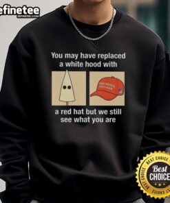 Premium sweatshirt featuring 'You replaced a white hood with a red hat' slogan, highlighting social commentary and style.