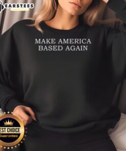 Premium Make America Based Again sweatshirt in vibrant colors, showcasing a bold slogan for patriotic fashion.