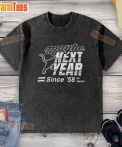 Premium Maybe Next Year Since 58 washed t-shirt in soft fabric, ideal for casual wear and trendy outfits.
