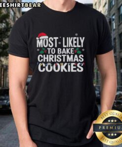 Premium Most Likely To Bake Christmas Cookies T-Shirt featuring festive graphics and a comfortable fit for holiday cheer.