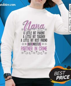 Premium Nana sweatshirt featuring 'A Little Bit Parent, Teacher, Best Friend, Partner In Crime' design for cozy style.