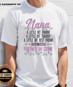 Alt Text: Premium Nana T-Shirt featuring 'A Little Bit Parent, Teacher, Best Friend, But Mostly Partner In Crime' design.