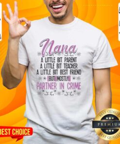 Premium Nana T-Shirt: A Little Bit Parent, Teacher, Best Friend, Mostly Partner In Crime - Perfect gift for grandmothers.