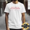 Alt Text: Premium Nice To Meet You IM Ultra Dundee Bad Dreems T-Shirt featuring a stylish graphic design and comfortable fit.