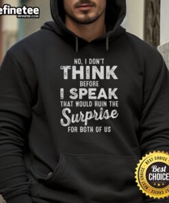 Premium hoodie featuring 'No, I Don't Think Before I Speak' quote, perfect for those who love bold statements in casual wear.