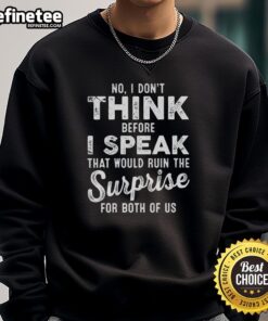 Premium sweatshirt featuring 'No, I dont think before I speak' quote for a humorous and stylish look.