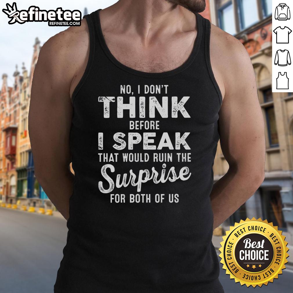premium-no-i-dont-think-before-i-speak-that-would-ruin-the-surprise-for-both-of-us-tank-top Premium tank top with 'No, I dont think before I speak' quote, perfect for casual wear and expressing bold personality.