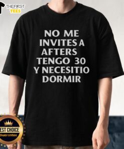 Premium No Me Invites A Afters Tengo 30 Y Necesito Dormir 2025 T-Shirt design featuring a humorous quote for birthday celebrations.