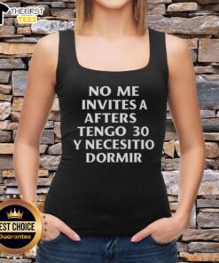 Premium No Me Invites A Afters Tengo 30 Y Necesito Dormir 2025 tank top, stylish design for casual wear.