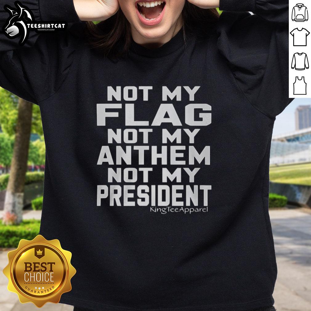 premium-not-my-flag-not-my-anthem-not-my-president-sweatshirt Alt Text: Premium Not My Flag, Not My Anthem, Not My President sweatshirt featuring bold text design for political expression.