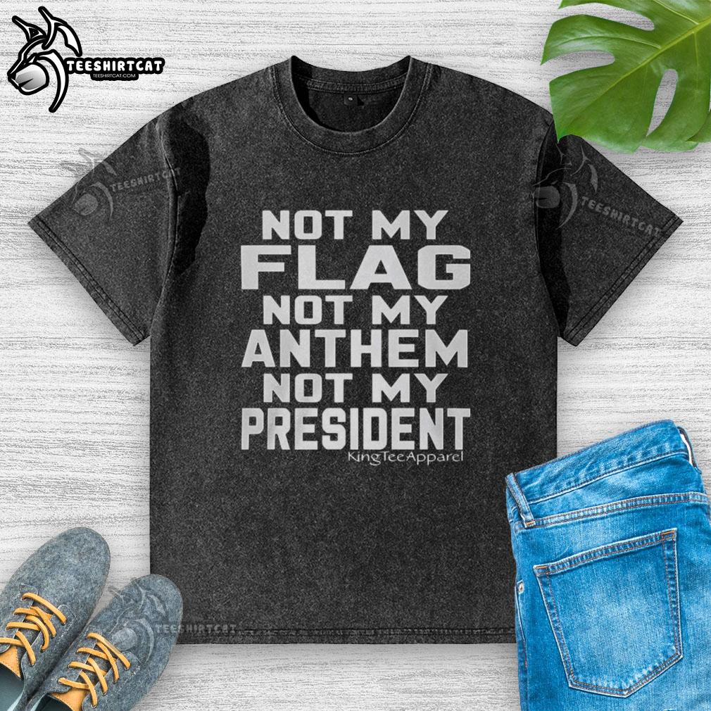 premium-not-my-flag-not-my-anthem-not-my-president-washed-t-shirt Premium Not My Flag Not My Anthem Not My President washed t-shirt displayed on a wooden surface, showcasing its unique design.
