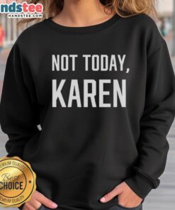 Premium Not Today Karen Sweatshirt in soft fabric, featuring a stylish design perfect for casual wear and expressing attitude.