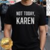Premium Not Today Karen T-Shirt featuring bold text design, perfect for humor lovers and casual wear enthusiasts.