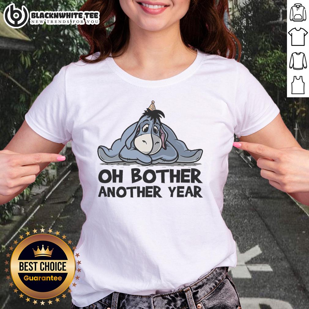 Premium Oh Bother Another Year Ladies Tee Premium Oh Bother Another Year Ladies Tee in soft fabric, featuring a playful design perfect for casual wear.