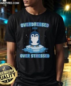 Premium Overdressed And Over Stressed T-Shirt in soft cotton, featuring a stylish graphic design for casual comfort.