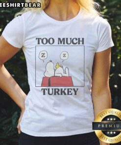 Premium Peanuts Snoopy Too Much Turkey Ladies Tee featuring fun Thanksgiving-themed graphic with Snoopy.