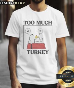 Premium Peanuts Snoopy Too Much Turkey T-Shirt featuring Snoopy with a festive turkey design, perfect for Thanksgiving.