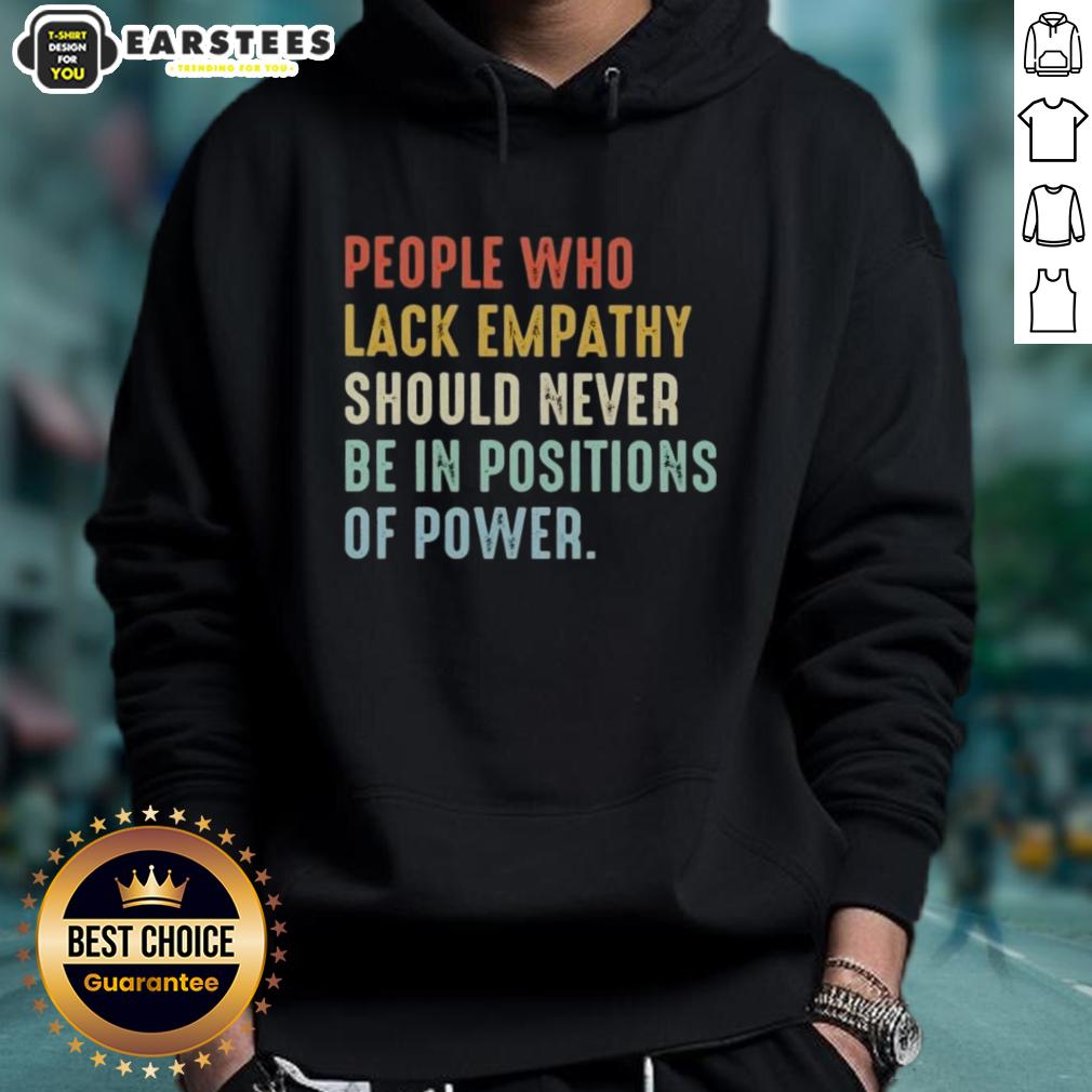 premium-people-who-lack-empathy-should-never-be-in-positions-of-power-hoodie Premium hoodie with the phrase 'People Who Lack Empathy Should Never Be In Positions Of Power' printed boldly.