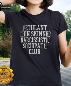Alt Text: Premium Petulant Thin Skinned Narcissistic Sociopath Club Ladies Tee featuring bold graphic design and stylish fit.