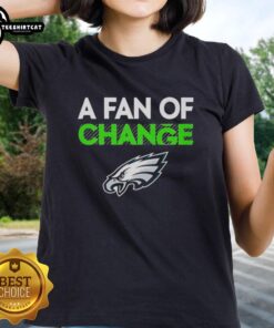 Premium Philadelphia Eagles A Fan of Change Ladies Tee featuring vibrant team colors and stylish design for women.