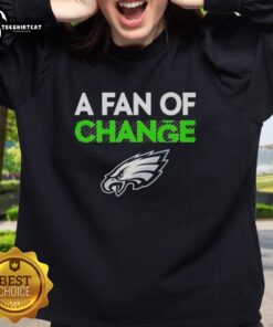 Premium Philadelphia Eagles A Fan of Change sweatshirt featuring team colors and logo, perfect for fans and game day.