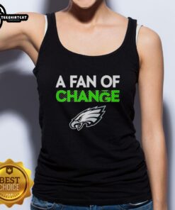 Premium Philadelphia Eagles A Fan of Change tank top featuring vibrant team colors and stylish design for die-hard fans.