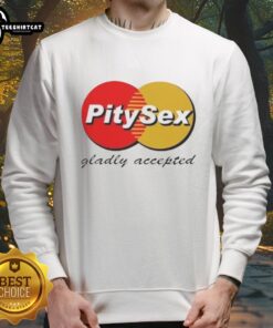 Premium Pitysex Gladly Accepted logo sweatshirt featuring a stylish design and comfortable fit for casual wear.