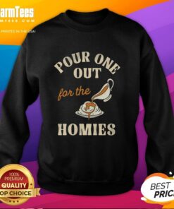 Premium Pour One Out For The Homies Sweatshirt in black, featuring bold graphic text for casual style.