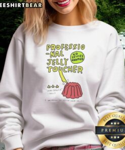 Premium Professional Jelly Toucher sweatshirt, featuring a playful design with gentle jelly imagery, perfect for jelly lovers.