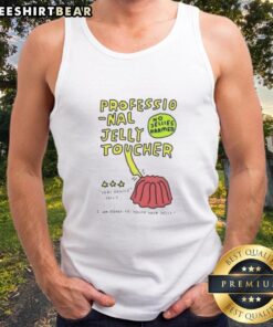 Premium professional jelly toucher tank top, featuring a fun design that humorously promotes gentle jelly interactions.