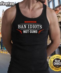 Alt Text: Premium Protect Gun Rights tank top featuring 'Ban Idiots Not Guns' slogan for gun rights advocates.