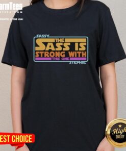 Premium Sassy 'The Sass Is Strong With This One' Stephie Style Star Wars ladies tee featuring a stylish design.