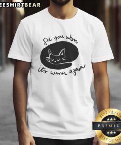 Premium See You When It's Warm Again T-Shirt featuring a stylish design for seasonal comfort and casual wear.