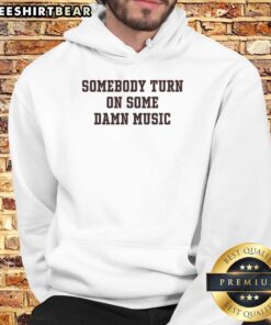 Premium Somebody Turn On Some Damn Music Hoodie in black with bold lettering, perfect for music lovers and casual style.