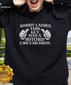 Premium 'Sorry Ladies, This Guy Has A Botched Circumcision' Sweatshirt featuring bold text and a stylish design.
