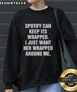 Cozy Premium Spotify sweatshirt with 'I Just Want Her Wrapped Around Me' design, perfect for music lovers and casual wear.
