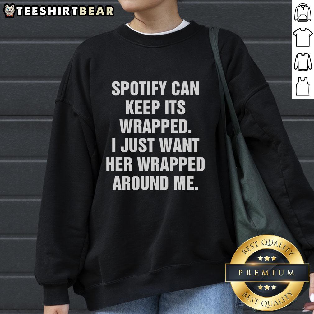 premium-spotify-can-keep-its-wrapped-i-just-want-her-wrapped-around-me-sweatshirt Cozy Premium Spotify sweatshirt with 'I Just Want Her Wrapped Around Me' design, perfect for music lovers and casual wear.
