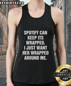 Premium Spotify tank top featuring 'I Just Want Her Wrapped Around Me' design, perfect for music lovers and casual wear.