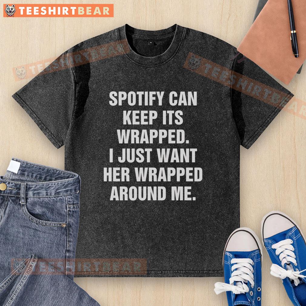 premium-spotify-can-keep-its-wrapped-i-just-want-her-wrapped-around-me-washed-t-shirt Premium Spotify 'Wrapped' T-shirt featuring a stylish design, perfect for music lovers who enjoy unique fashion.