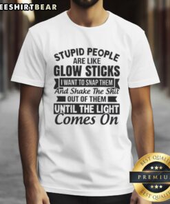 Premium 'Stupid People Are Like Glow Sticks' T-Shirt, featuring a humorous design perfect for playful sarcasm and casual wear.