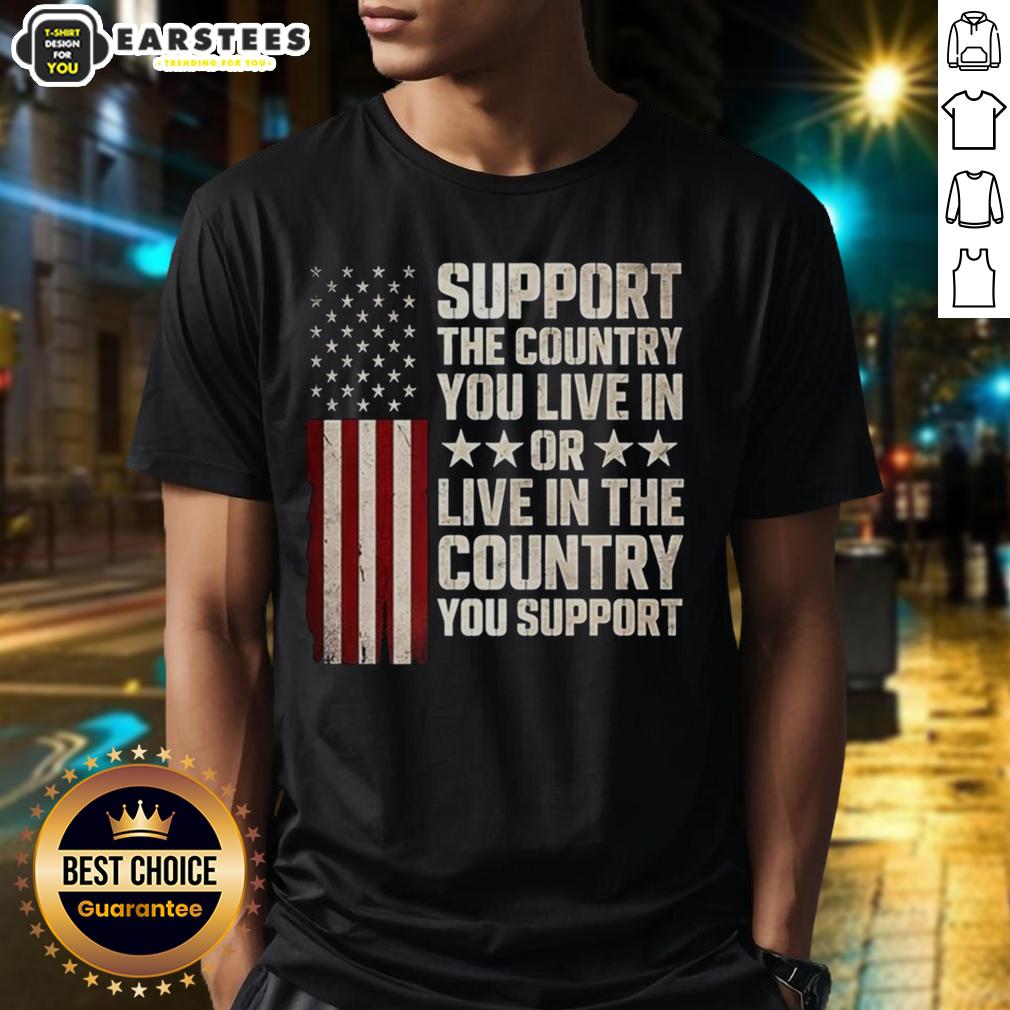 premium-support-the-country-you-live-in-or-live-in-the-country-you-support-flag-t-shirt Alt Text: Premium support T-shirt featuring 'Support the Country You Live In' slogan with flag design, perfect for patriots.