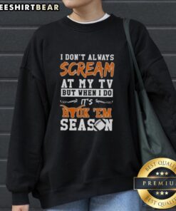 Alt Text: Premium Texas Longhorns sweatshirt featuring the phrase I Don't Always Scream at My TV, But When I Do, It's Hook 'Em!