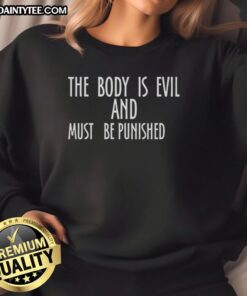 Premium 'The Body Is Evil And Must Be Punished' sweatshirt in black, showcasing bold lettering and stylish design.