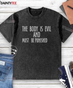 Premium washed t-shirt featuring 'The Body is Evil and Must Be Punished' graphic design for a unique, edgy style.