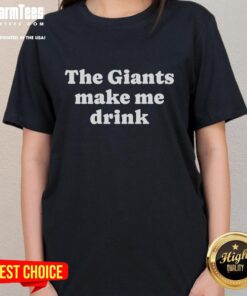 Premium The Giants Make Me Drink Ladies Tee featuring a stylish design perfect for fans and casual wear.