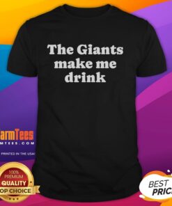 Premium The Giants Make Me Drink T-Shirt featuring bold graphic design, perfect for fans of the Giants.